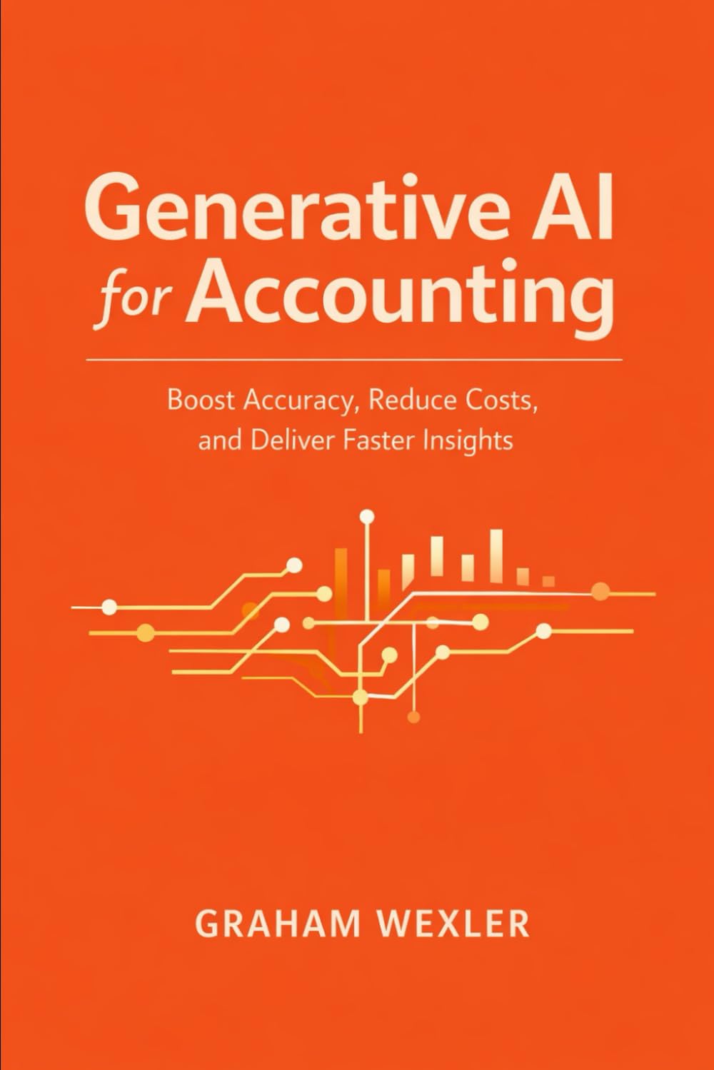 Generative AI for Accounting: A Comprehensive Guide: Boost Accuracy, Reduce Costs, and Deliver Faster Insights with Intelligent Financial Workflow Automation