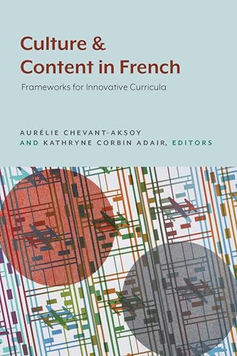 Culture and Content in French: Frameworks for Innovative Curricula (English Edition)