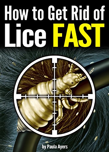 How to Get Rid of Lice FAST: An Essential Guide to Getting Rid of Head Lice for Good How to Get Rid of Lice FAST: An Essential Guide to Getting Rid of Head Lice for Good