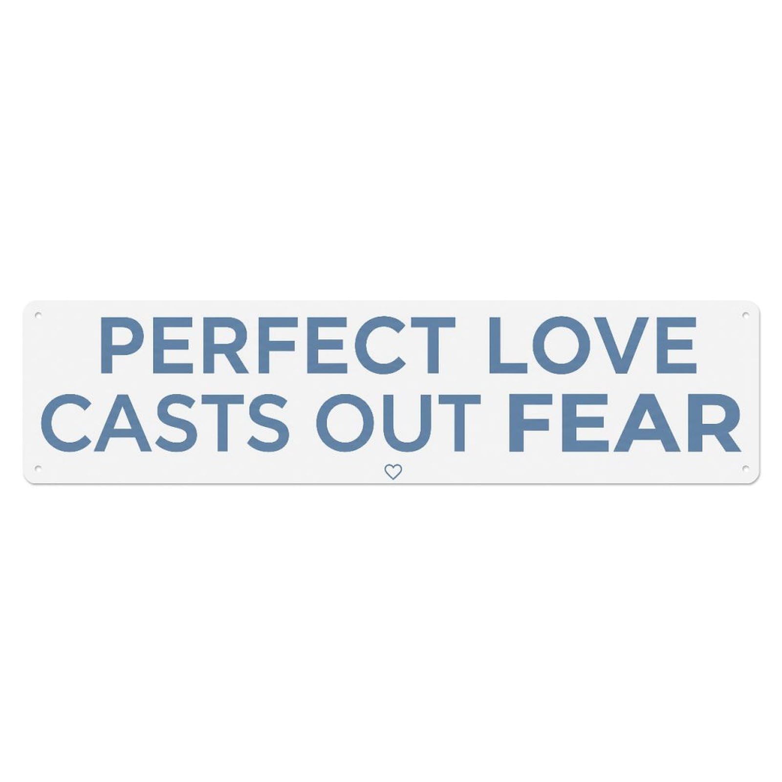 Perfect Love Casts Fear Metal Tin Sign