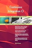 Continuous Integration CI All-Inclusive Self-Assessment - More than 710 Success Criteria, Instant Visual Insights, Comprehensive Spreadsheet Dashboard, Auto-Prioritized for Quick Results