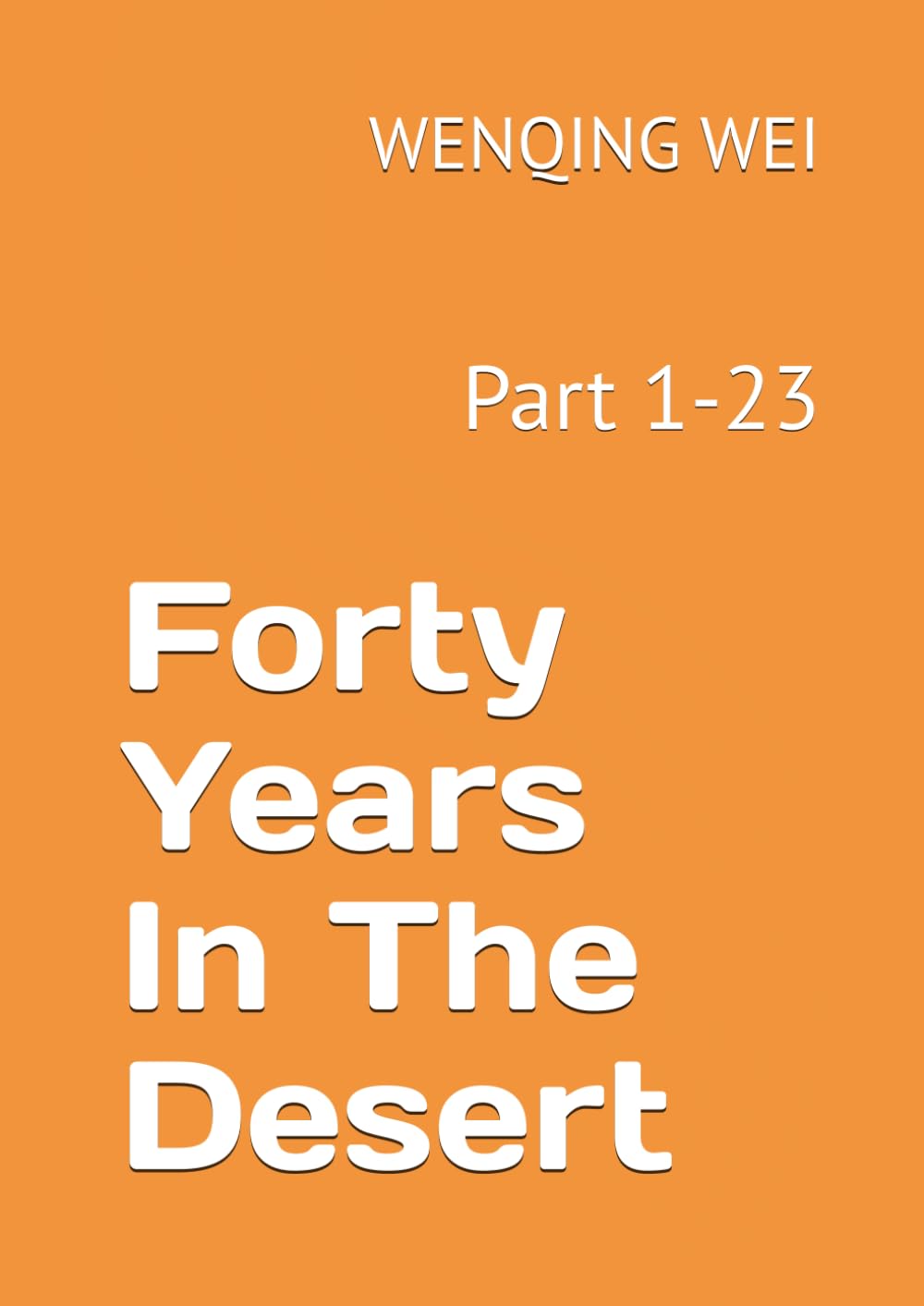 Forty Years In The Desert: Part 1-23 (A Christian's Confessions: The Complete Collection)