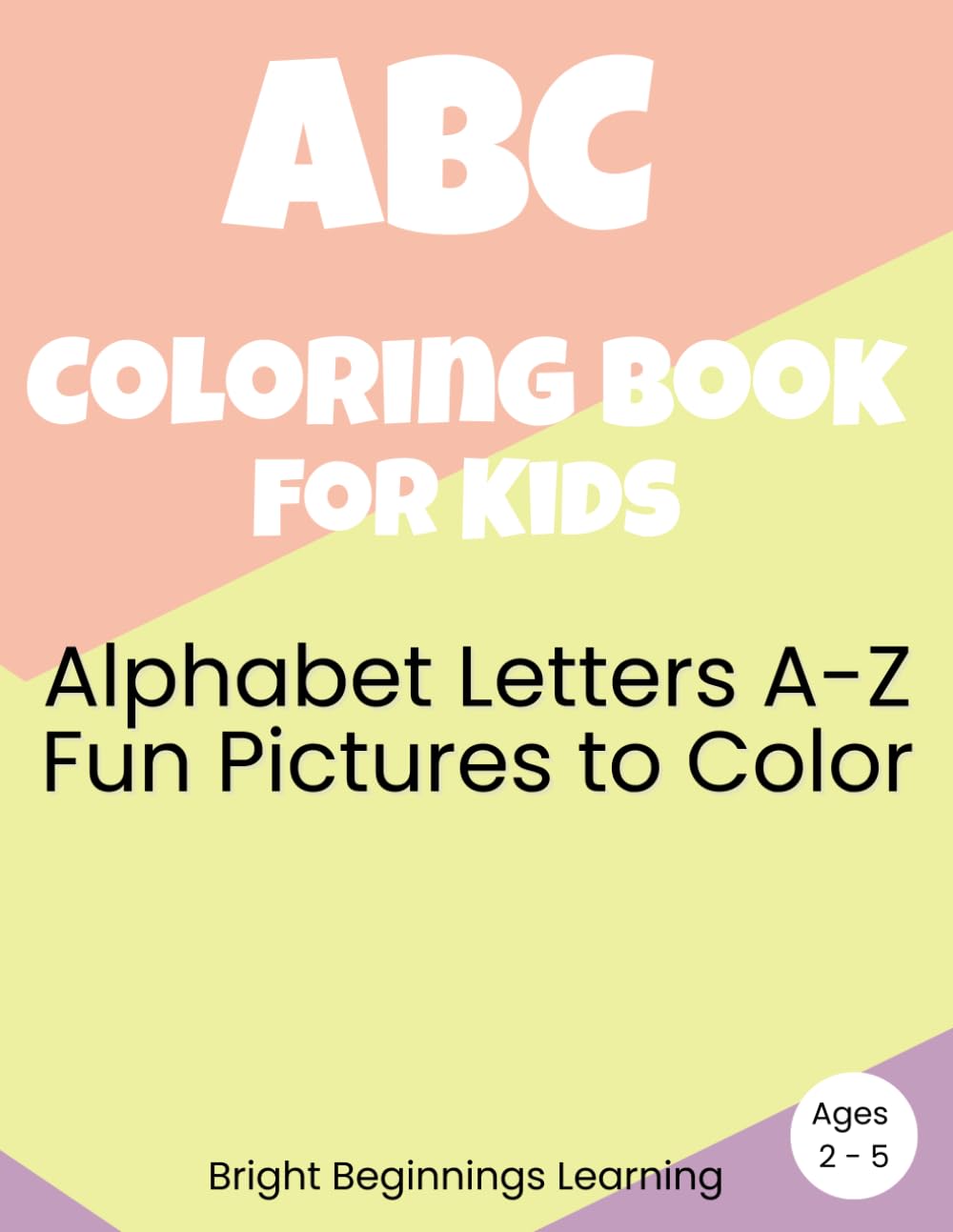 ABC COLORING BOOK FOR KIDS: Alphabet Letters A–Z with Fun Pictures to Color (Bright Beginnings Learning Series)