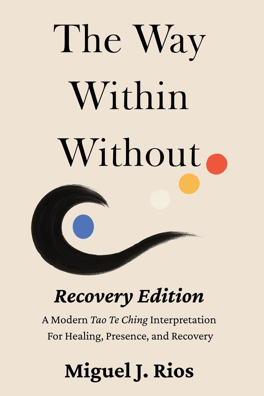 The Way Within Without Recovery Edition: A Modern Tao Te Ching Interpretation For Healing, Presence, and Recovery: 1