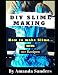 DIY Slime Making: How to make Slime with 20+ Recipes ( With Pictures Inside!!! )