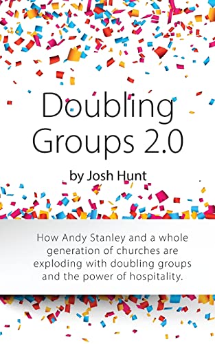 Doubling Groups 2.0: How Andy Stanley and a whole generation of churches are exploding with doubling groups and the power of hospitality.
