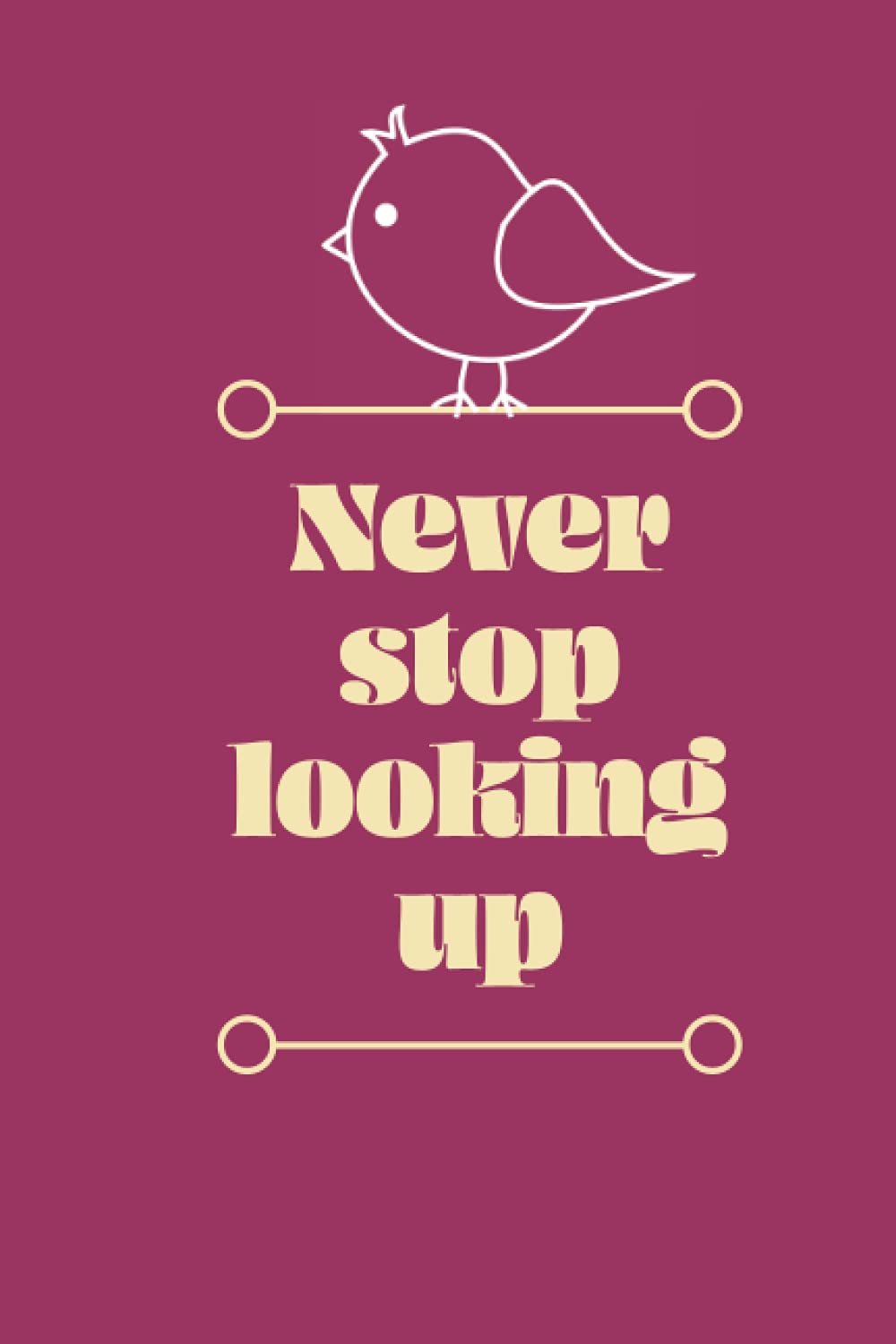 Never stop looking up Bird Watching Log, Journal and Notebook: The perfect gift got birders and bird watchers