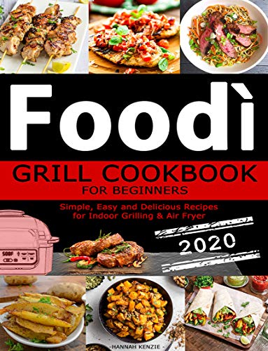 Foodi Grill Cookbook for Beginners: Simple, Easy and Delicious Recipes for Indoor Grilling
