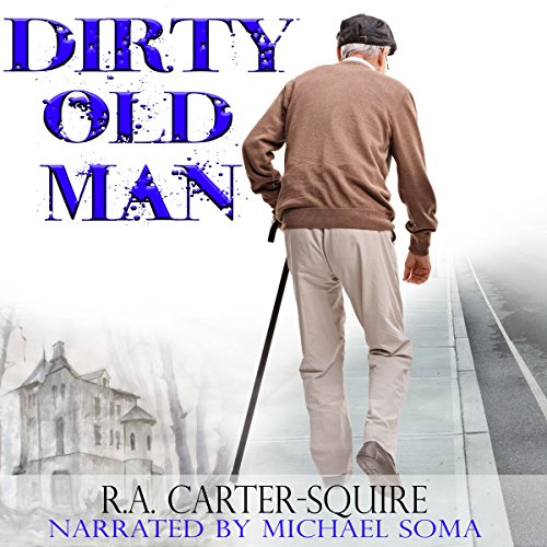 Dirty Old Man (Audible Audio Edition) R. A. CarterSquire