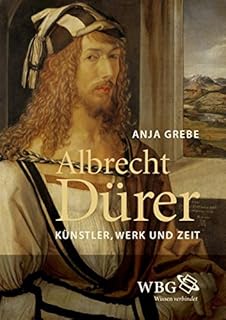 Albrecht Dürer: Künstler, Werk und Zeit