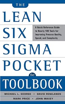 The Lean Six Sigma Pocket Toolbook A Quick Reference Guide to 100 Tools for Improving Quality and Speed