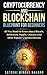 Cryptocurrency and Blockchain Blueprint for Beginners: All You Need to Know about Bitcoin, Ethereum, Ripple, Litecoin and other Popular Cryptocurrencies
