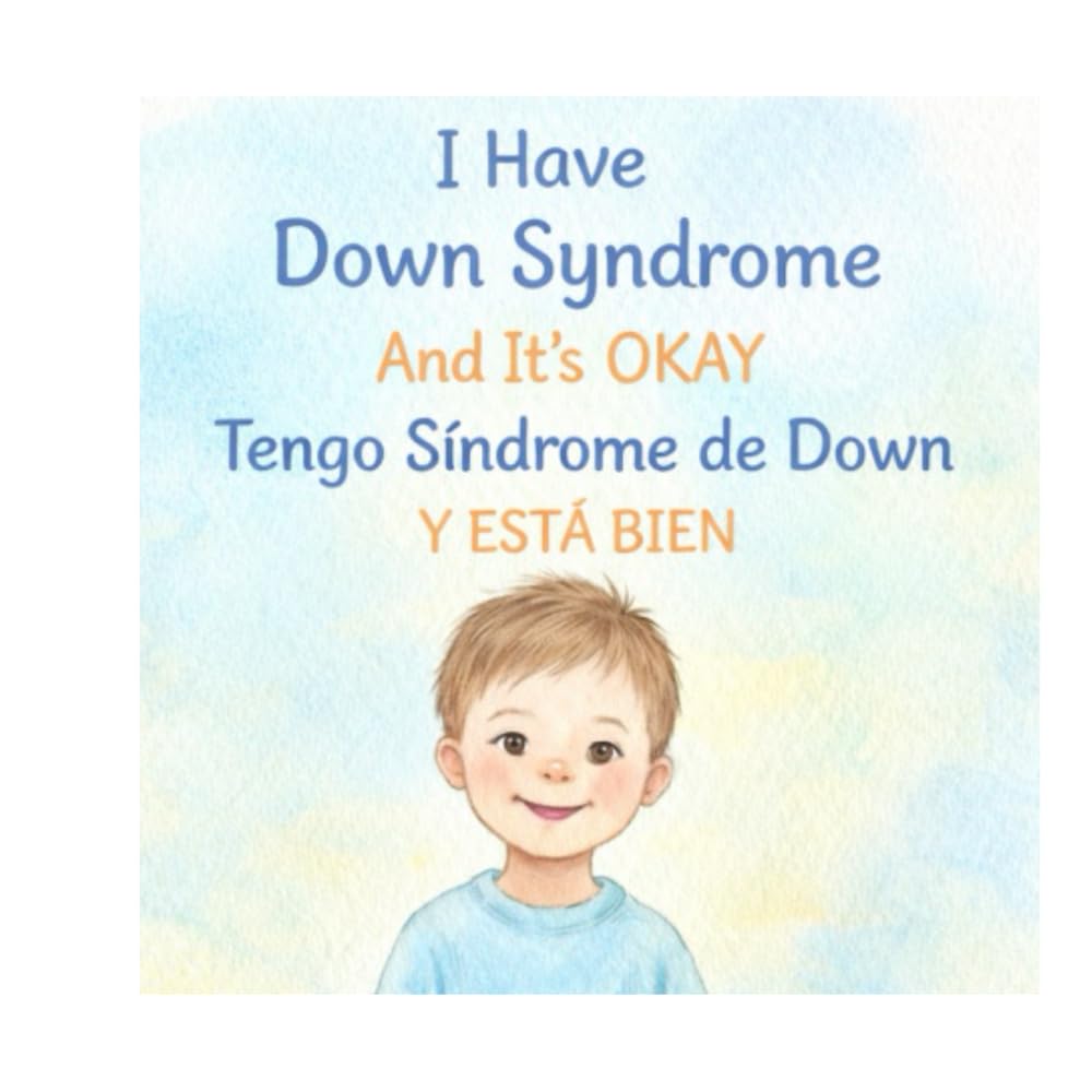 I Have Down Syndrome – And It’s Okay: Tengo síndrome de Down y está bien (“And It’s Okay” Series – Children’s Social & Emotional Learning (Disability Awareness))
