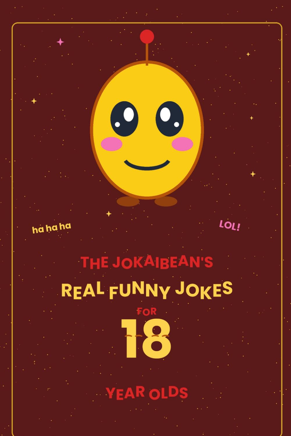The Jokaibean's Real Funny Jokes for 18 Year Olds: Hand-Picked Jokes, Riddles & Fun Facts