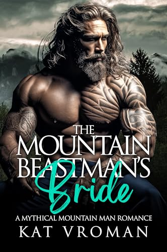 The Mountain Beastman's Bride: A Mythical Mountain Man Romance (Mythical Mountain Men)
