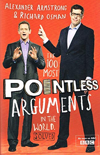 The 100 Most Pointless Arguments in the World: A pointless book written by the presenters of the hit BBC 1 TV show