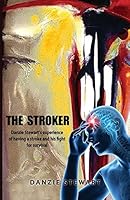 The Stroker: Danzie Stewart's experience of having a stroke and his fight for survival 1905028105 Book Cover