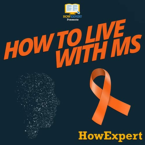 How to Live with MS Your StepbyStep Guide to Living with