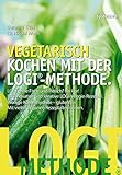 Vegetarisch kochen mit der LOGI-Methode - LOGI ohne Fisch und Fleisch? Na klar! 80 innovative und kreative LOGI-Veggie-Rezepte.