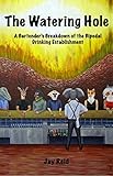 The Watering Hole: A Bartender's Breakdown of the Bipedal Drinking Establishment (English Edition)