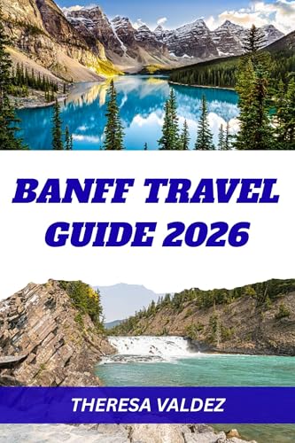 BANFF TRAVEL GUIDE 2026 (FULL COLOR): A Complete Travel Companion to Lakes, Trails, Ski Resorts & Hidden Gems