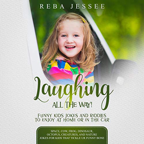 Laughing All the Way! Funny Kids Jokes and Riddles to Enjoy in the Car or at Home!: Space, Cow, Frog, Dinosaur, Octopus, Creatures and Nature Jokes for Kids that Tickle UR Funny Bone