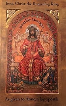 Jesus Christ the Returning King as given to Anne, a lay apostle