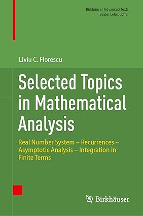 Selected Topics in Mathematical Analysis: Real Number System – Recurrences – Asymptotic Analysis – Integration in Finite Terms-finelybook