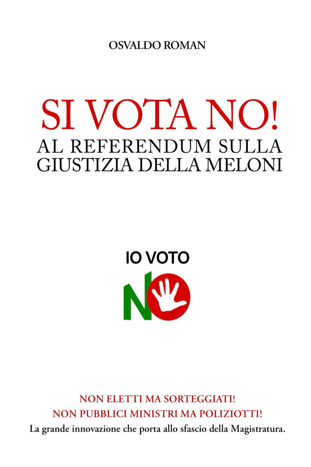 SI VOTA NO! AL REFERENDUM SULLA GIUSTIZIA DELLA MELONI: Non eletti ma sorteggiati! Non Pubblici Ministri ma poliziotti! La grande innovazione che porta allo sfascio della Magistratura.
