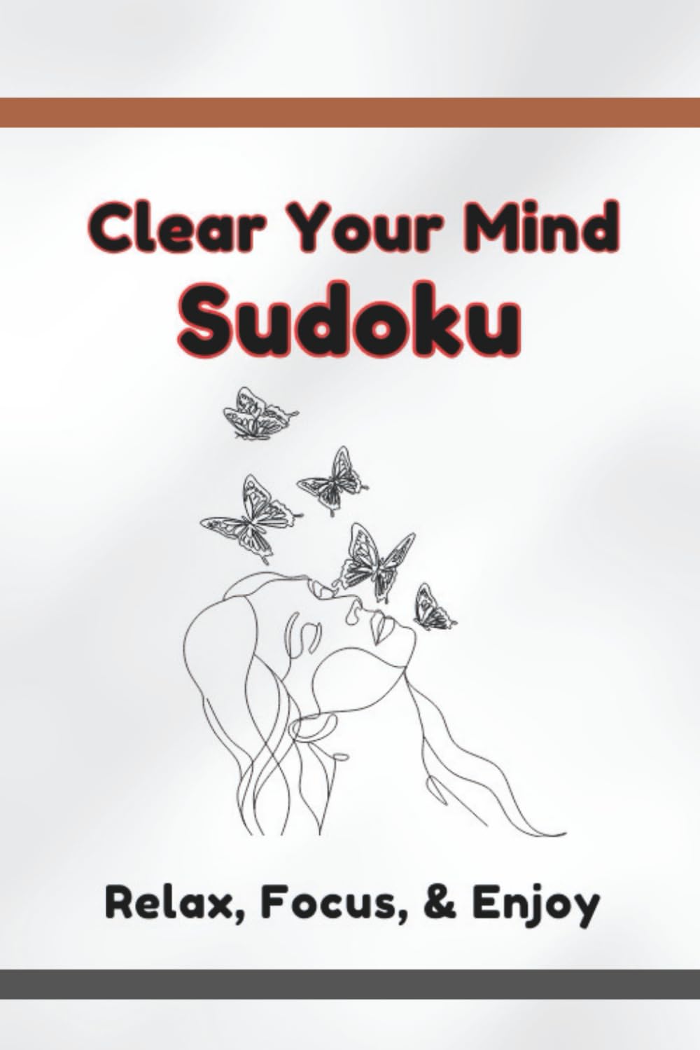 Clear Your Mind Sudoku: Puzzles for Helping You Clearing and Relaxing Your Mind, Focus and Quiet Your Thoughts | 50+ Puzzles with 50+ Inspirational Quotes | Solutions Included