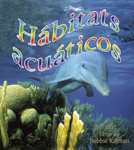 Hábitats Acuáticos (Water Habitats) (Introduccion a Los Habitats / Introduction to Habitats) (Spanish Edition)