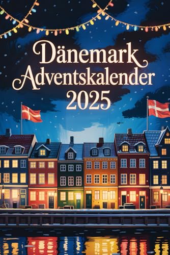 Dänemark Adventskalender: 24 Tage voller Hygge, Geschichten und dänischen Weihnachtstraditionen | Perfektes Geschenk für Dänemark-Fans