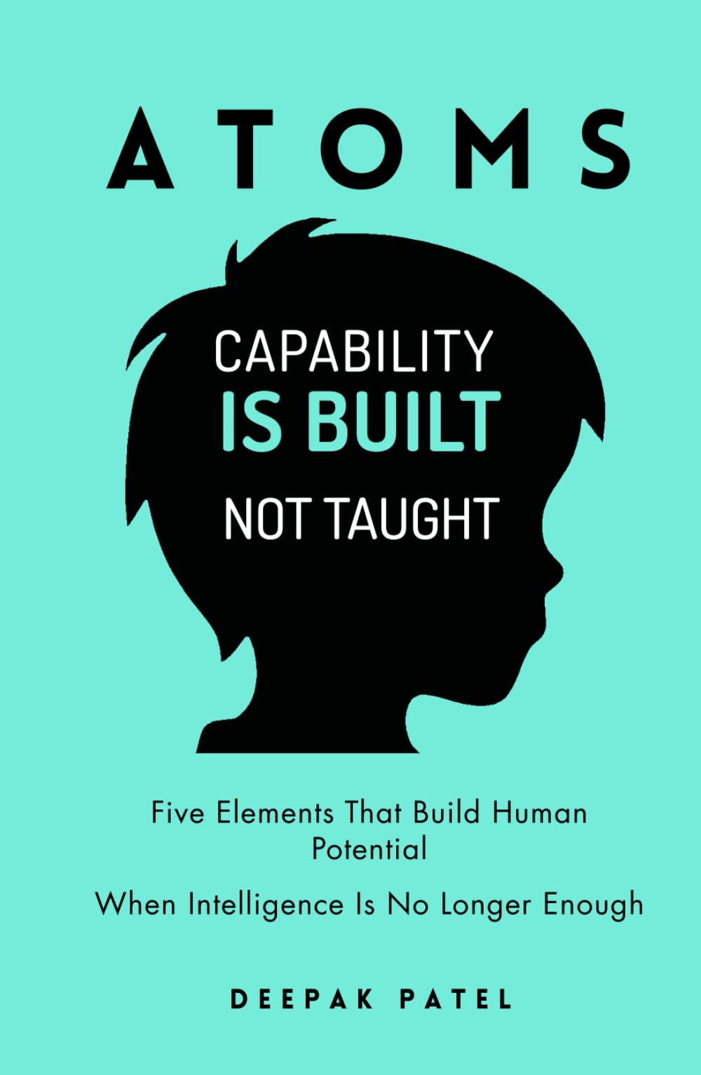 ATOMS: Five Elements That Build Human Potential When Intelligence Is No Longer Enough