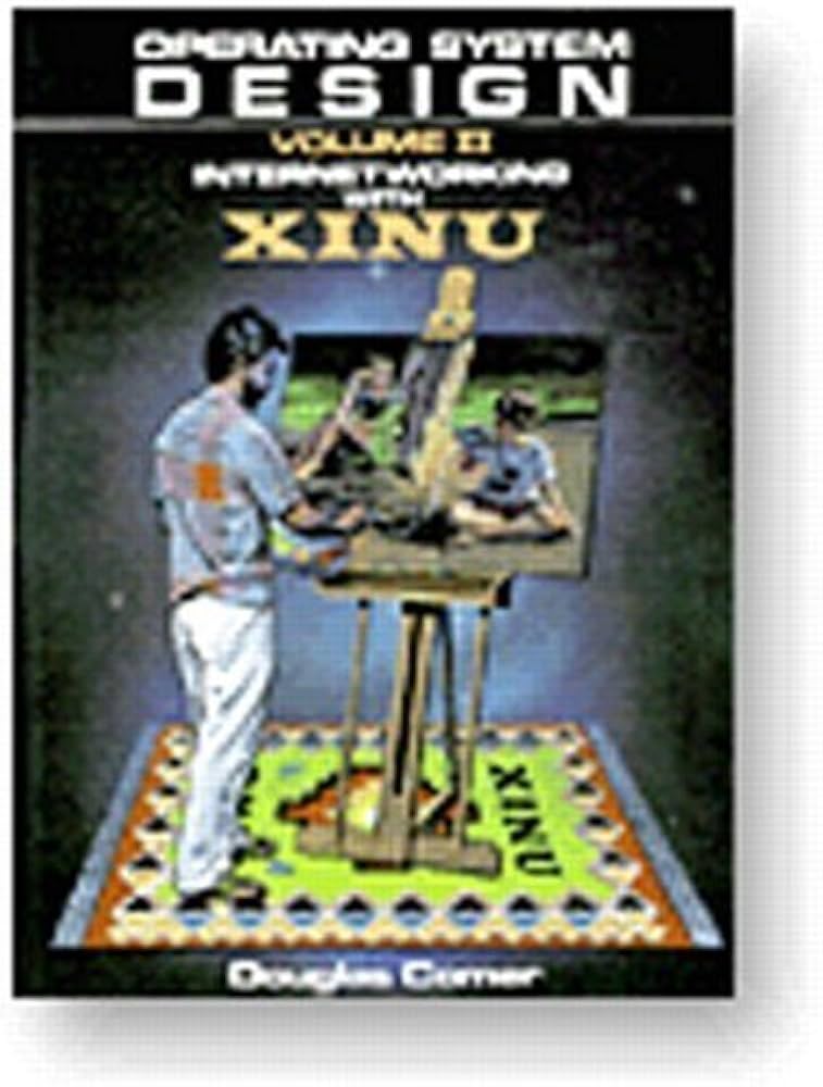 Operating System Design, Vol. 2: Internetworking with Xinu