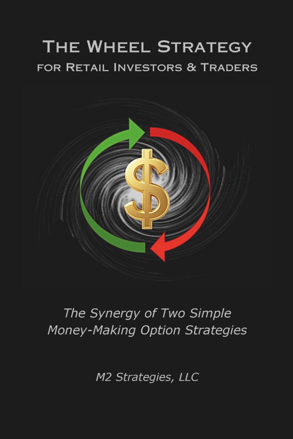 The Wheel Strategy for Retail Investors & Traders: The Synergy of Two Simple Money-Making Option Strategies