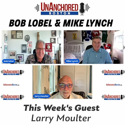 Larry Moulter on UnAnchored Boston with Bob Lobel and Mike Lynch