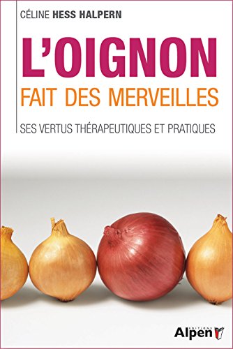 l'oignon fait des merveilles. ses vertus therapeutiques et pratiques