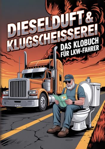 Dieselduft & Klugscheißerei - Das Klobuch Für LKW-Fahrer: Humorvolle Sammlung aus unnützem Wissen, schrägen Fakten und kuriosen Anekdoten - Das witzige Truck Buch & LKW-Fahrer Geschenk für Männer.