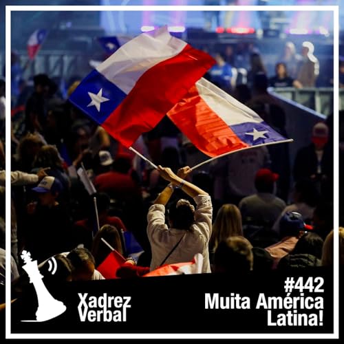 Xadrez Verbal #442 Eleições no Chile