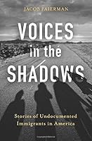 Voices in the Shadows: Stories of Undocumented Immigrants in America 1693045346 Book Cover