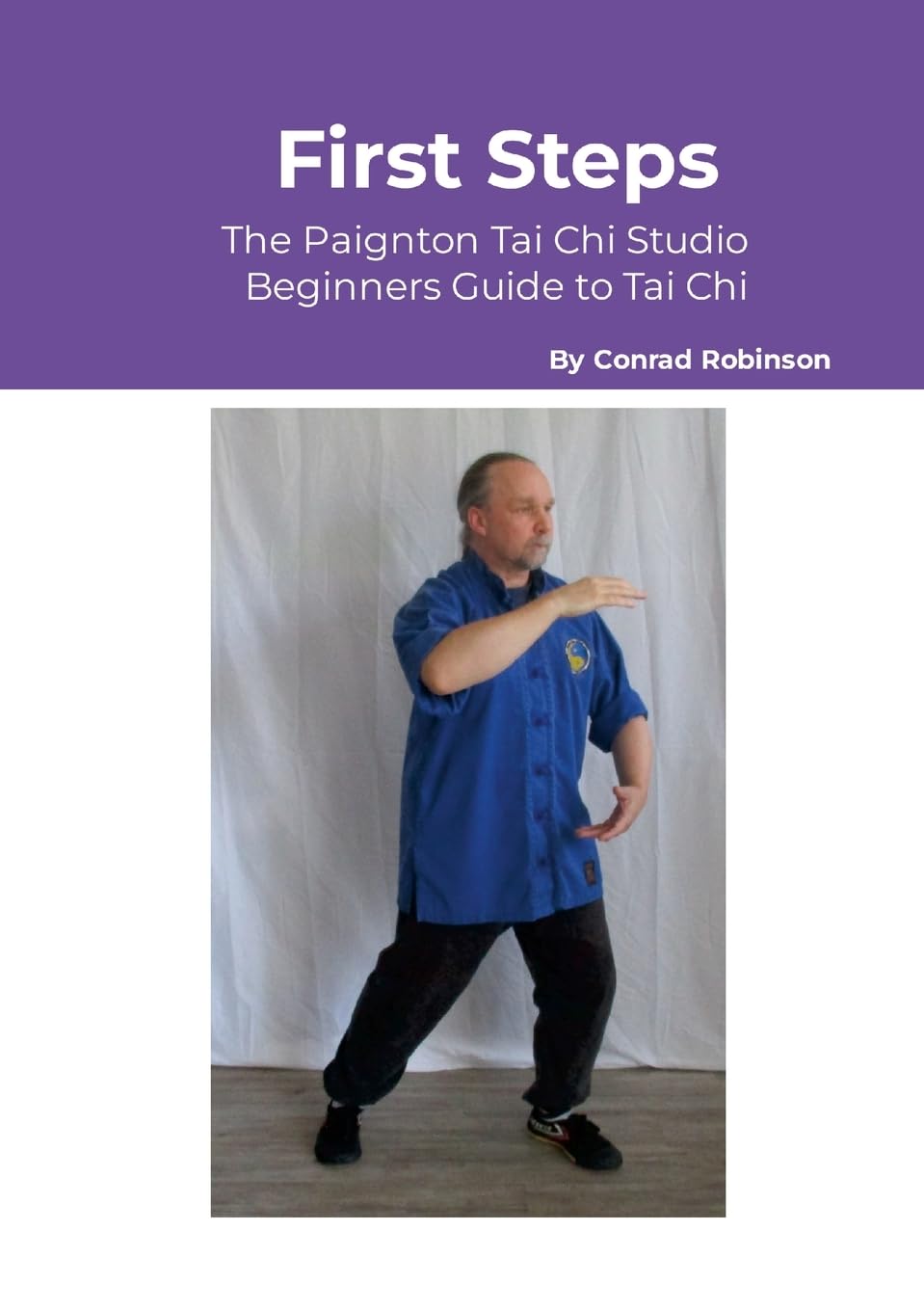 First Steps: The Paignton Tai Chi Studio Beginners Guide to Tai Chi