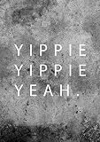 Poster mit dem Spruch - Yippie Yippie Yeah - lustige 
