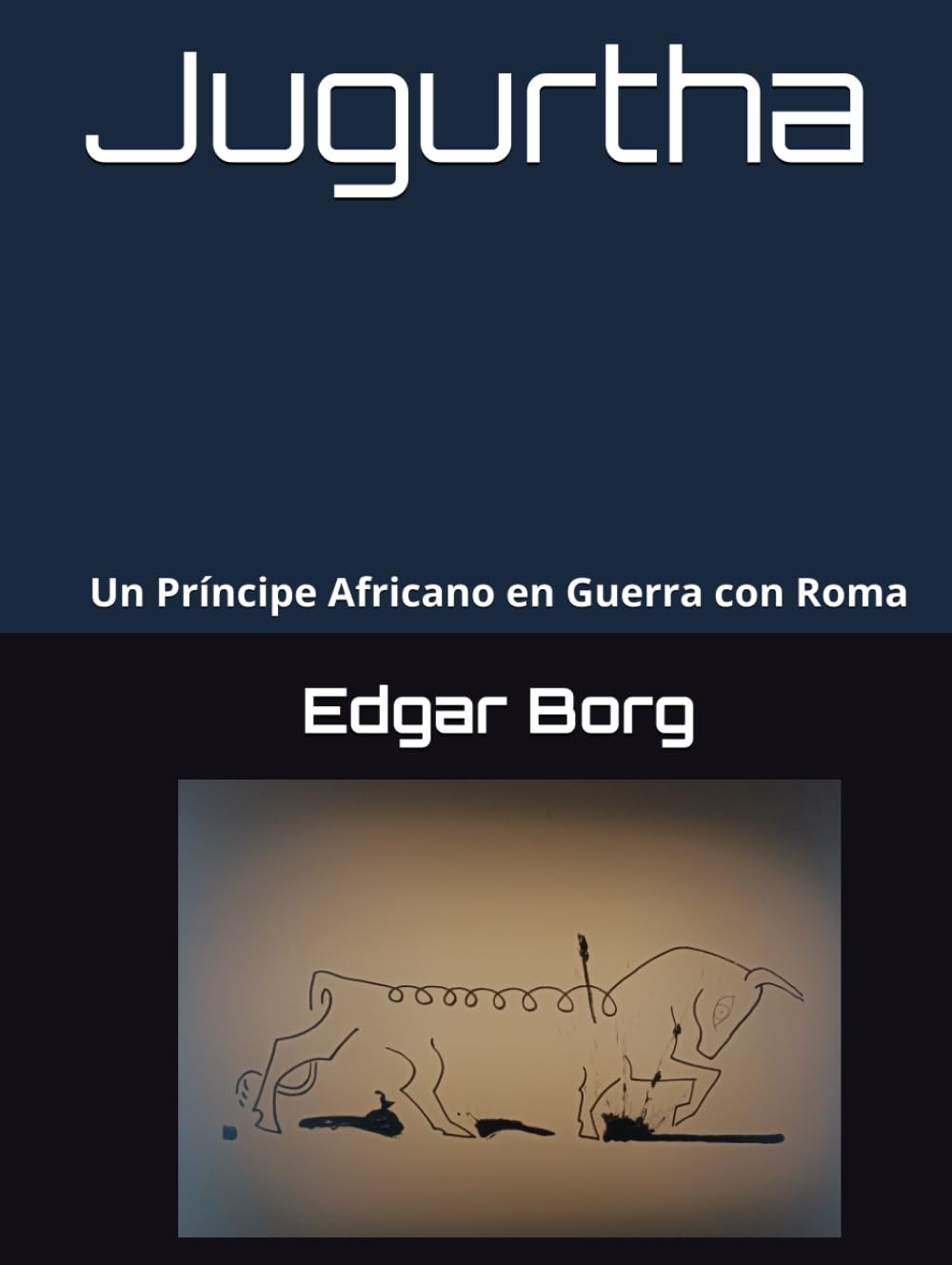 Jugurtha una muerte anunciada: Un Príncipe Africano en Guerra con Roma Crónica de una historia en tierra númida El sueño de Marquez