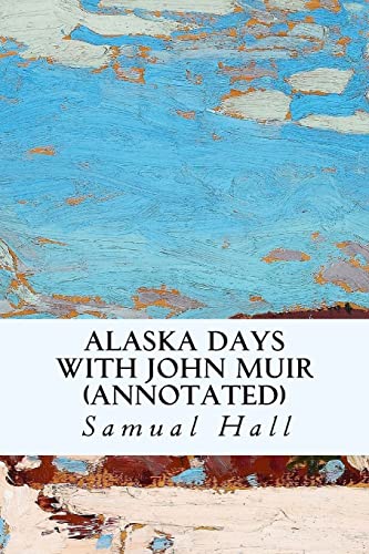 Alaska Days with John Muir (annotated) 1517097142 Book Cover