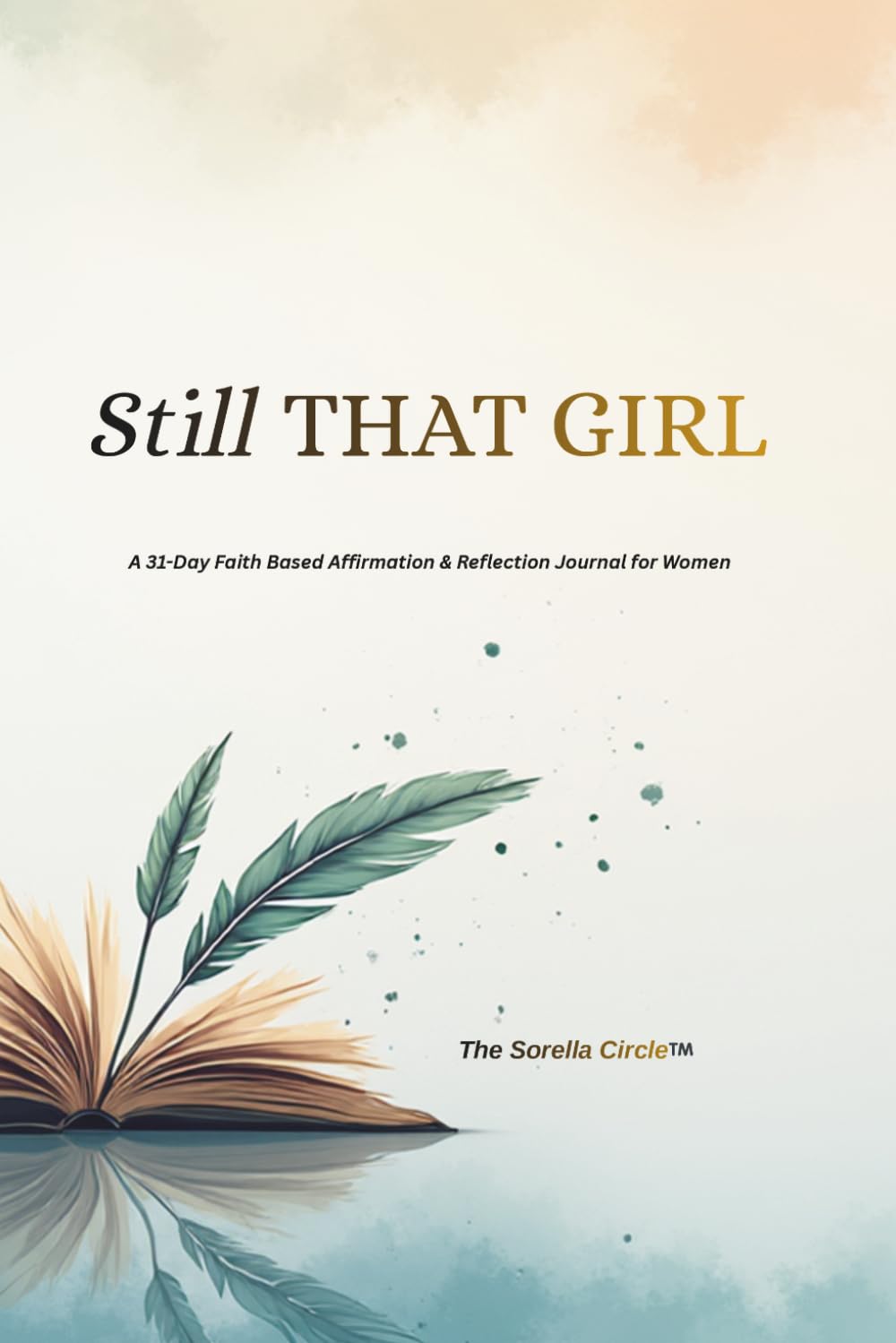 STILL THAT GIRL: A 31-Day Faith Based Affirmation & Reflection Journal for Women