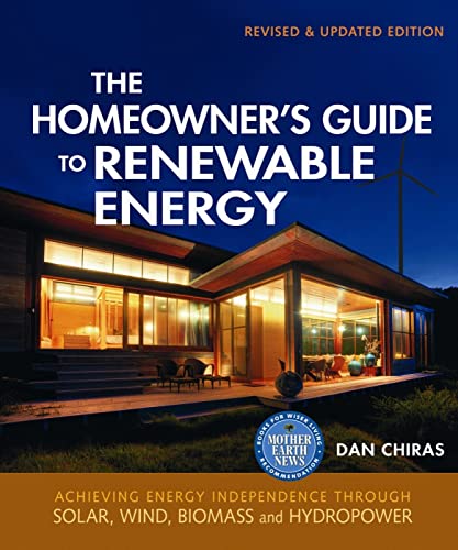 The Homeowner's Guide to Renewable Energy: Achieving Energy Independence from Wind, Solar, Biomass and Hydropower (Mother Earth News Wiser Living Series, 3)