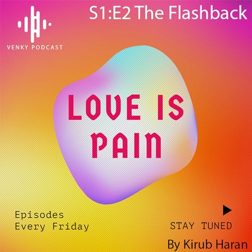 S1:E2 [Love Is Pain] - The Flash back