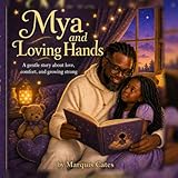 Mya and Loving Hands: A gentle story about love, comfort, and growing strong
