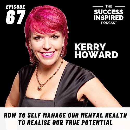 What Triggers Our Emotions and How To Self Manage Our Mental Health To Realise Our True Potential