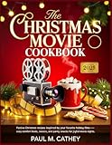 THE CHRISTMAS MOVIE COOKBOOK: Festive Christmas Recipes Inspired by Your Favorite Holiday Films β Cozy Comfort Foods, Sweet Treats, and Party Snacks for Joyful Movie Nights